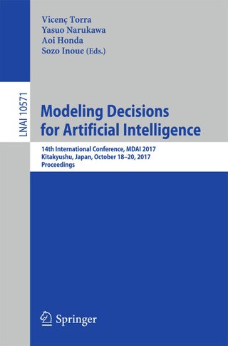 Modeling Decisions for Artificial Intelligence: 14th International Conference, MDAI 2017, Kitakyushu, Japan, October 18-20, 2017, Proceedings - pzsku/ZFD9D6C50A25FFF23C0F6Z/45/1749025366/ce516ef8-0715-4093-96a8-ac4b0c1fbb3a
