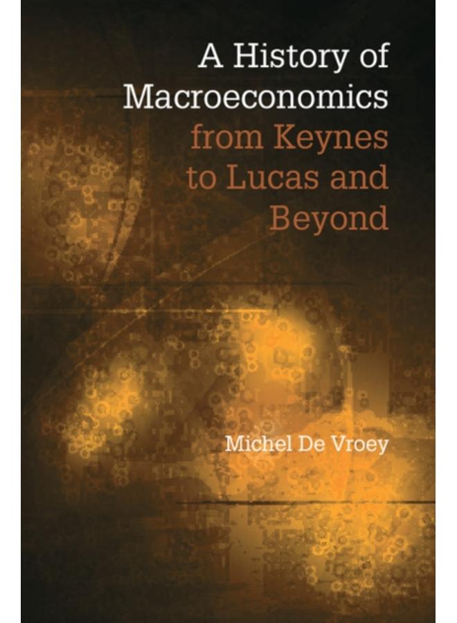 A History of Macroeconomics from Keynes to Lucas and Beyond 