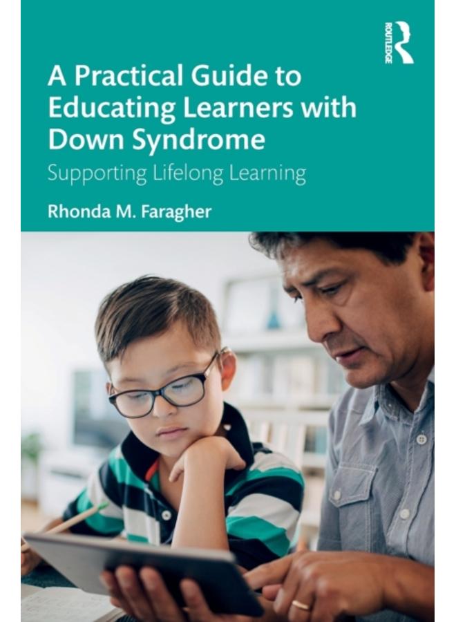 A Practical Guide to Educating Learners with Down Syndrome : Supporting Lifelong Learning 