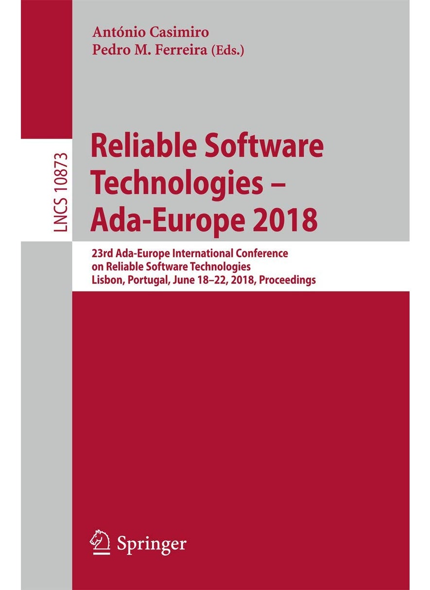 Reliable Software Technologies - Ada-Europe 2018: 23rd Ada-Europe International Conference on Reliable Software Technologies, Lisbon, Portugal, June 18-22, 2018, Proceedings 