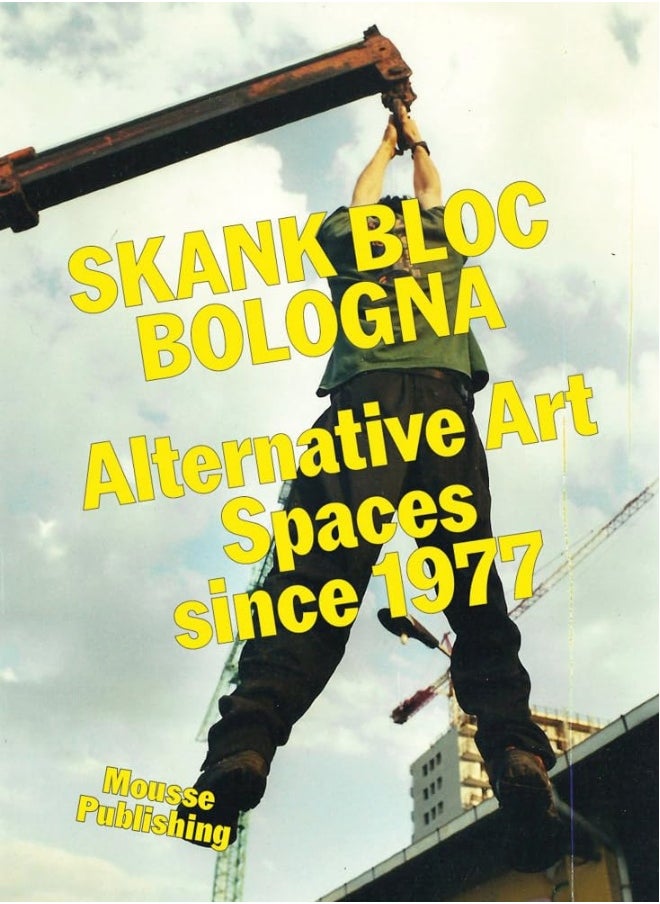 Skank Bloc Bologna: Alternative Art Spaces since 1977 