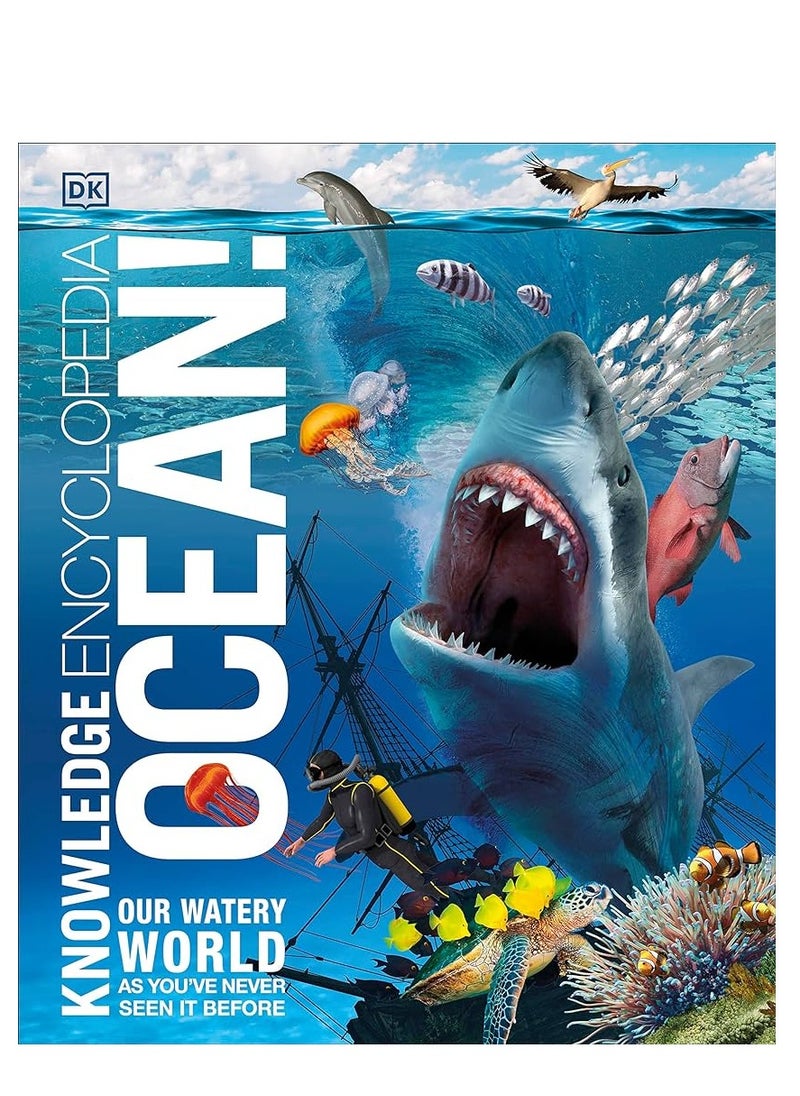 Knowledge Encyclopedia Ocean!: Our Watery World As You've Never Seen It Before 