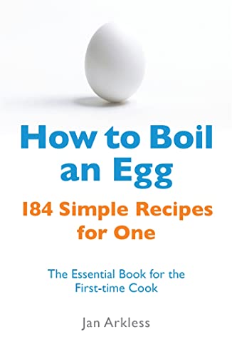 How To Boil An Egg 184 Simple Recipes For One The Essential Book For The Firsttime Cook