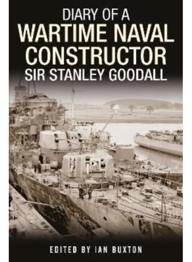 Diary of a Wartime Naval Constructor : Sir Stanley Goodall 