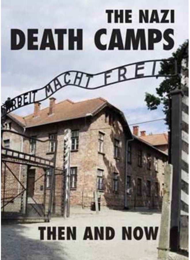 The Nazi Death Camps : Then and Now 