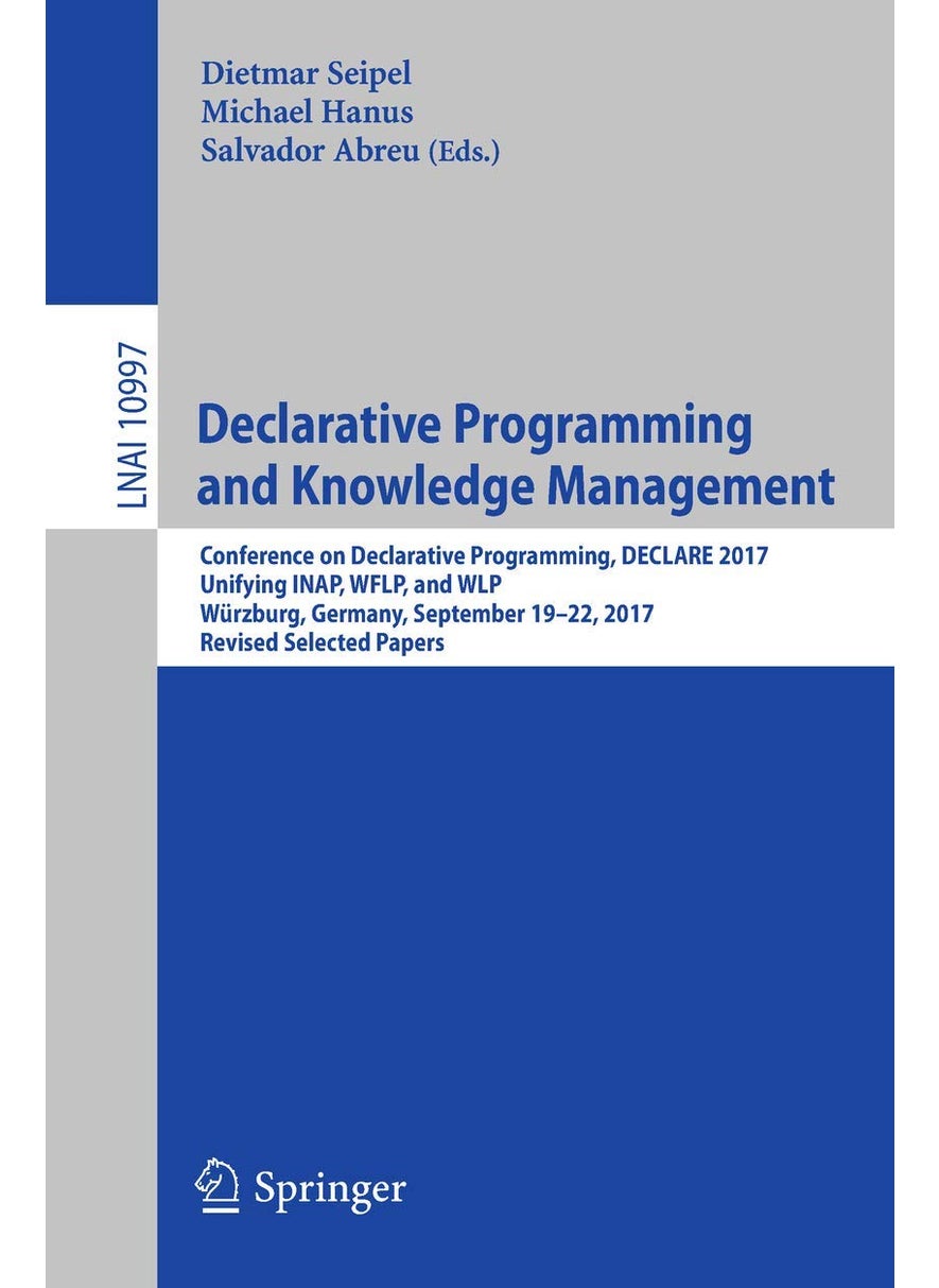 Declarative Programming and Knowledge Management: Conference on Declarative Programming, DECLARE 2017, Unifying INAP, WFLP, and WLP, Würzburg, Germany, September 19-22, 2017, Revised Selected Papers 