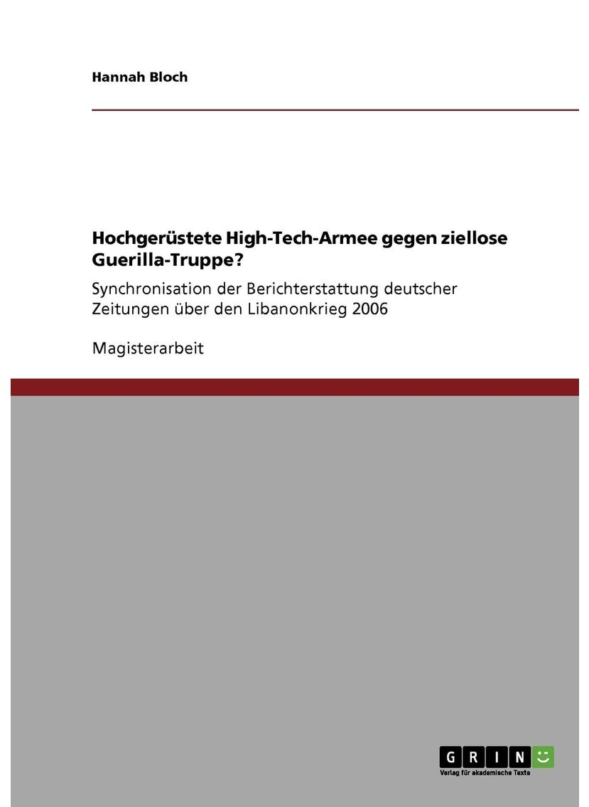 Hochgerüstete High-Tech-Armee gegen ziellose Guerilla-Truppe?: Synchronisation der Berichterstattung deutscher Zeitungen über den Libanonkrieg 2006 