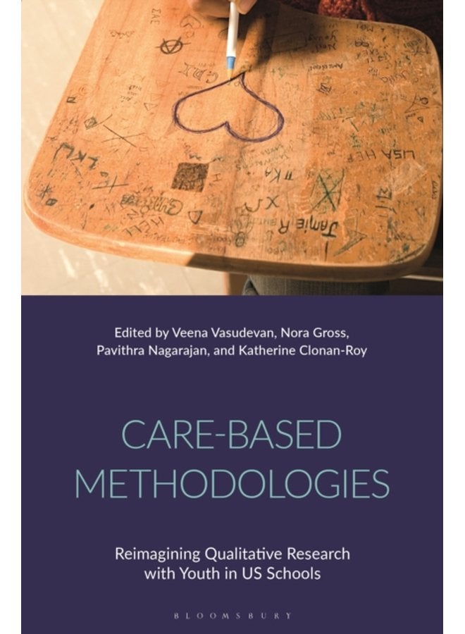 Care Based Methodologies Reimagining Qualitative Research with Youth in US Schools - Hardback