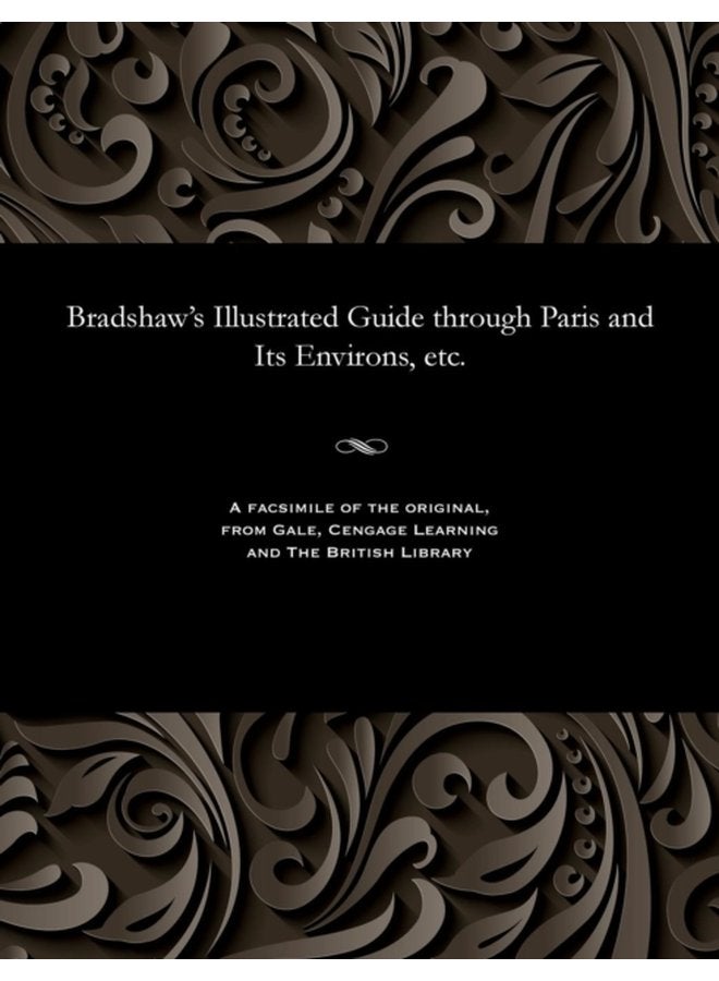 Bradshaw s Illustrated Guide Through Paris and Its Environs Etc - Paperback