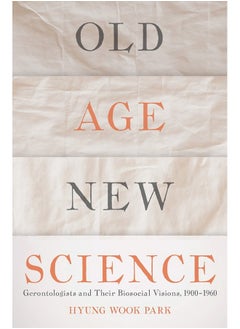 Old Age, New Science: Gerontologists and Their Biosocial Visions, 1900-1960 