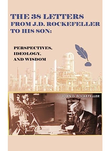 The 38 Letters From Jd Rockefeller To His Son Perspectives Ideology And Wisdom 