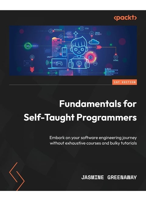 Fundamentals for Self-Taught Programmers: Embark on your software engineering journey without exhaustive courses and bulky tutorials