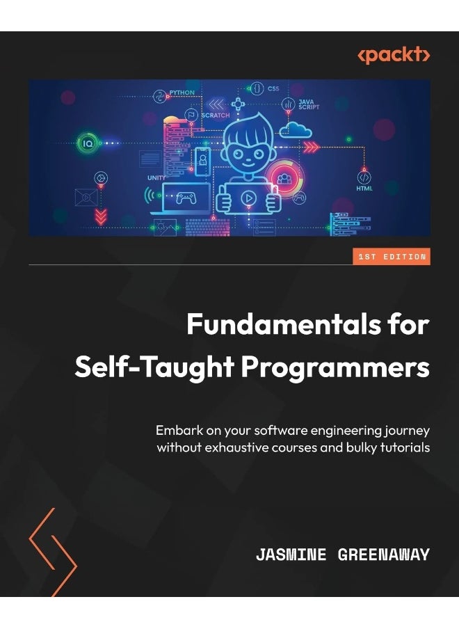 Fundamentals for Self-Taught Programmers: Embark on your software engineering journey without exhaustive courses and bulky tutorials 