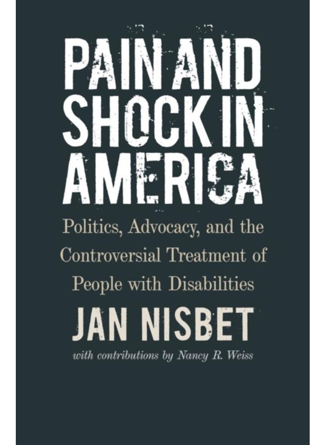 Pain and Shock in America ??? Politics, Advocacy, and the Controversial Treatment of People with Disabilities