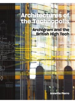 Architectures of the Technopolis: Archigram and the British High Tech 