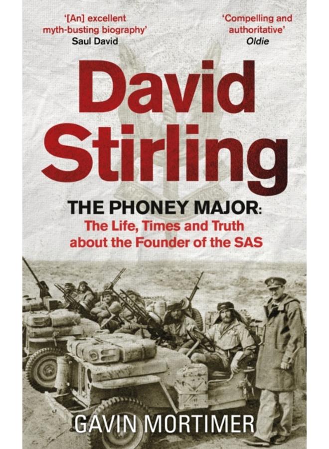 David Stirling : The Phoney Major: The Life, Times and Truth about the Founder of the SAS 