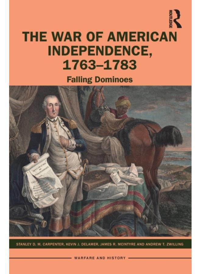 The War of American Independence, 1763-1783 : Falling Dominoes 