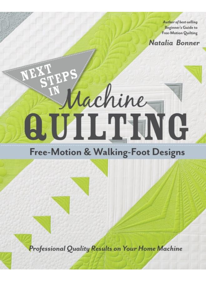 Next Steps in Machine Quilting - Free-Motion & Walking-Foot Designs : Professional Results on Your Home Machine 
