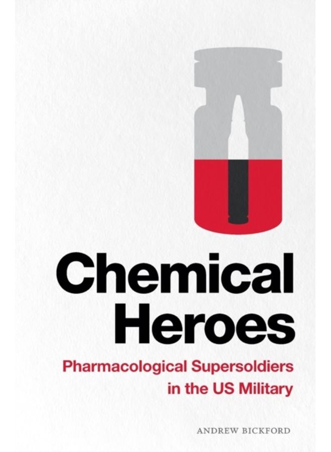 Chemical Heroes : Pharmacological Supersoldiers in the US Military