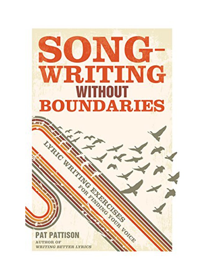 Songwriting Without Boundaries: Lyric Writing Exercises For Finding Your Voice