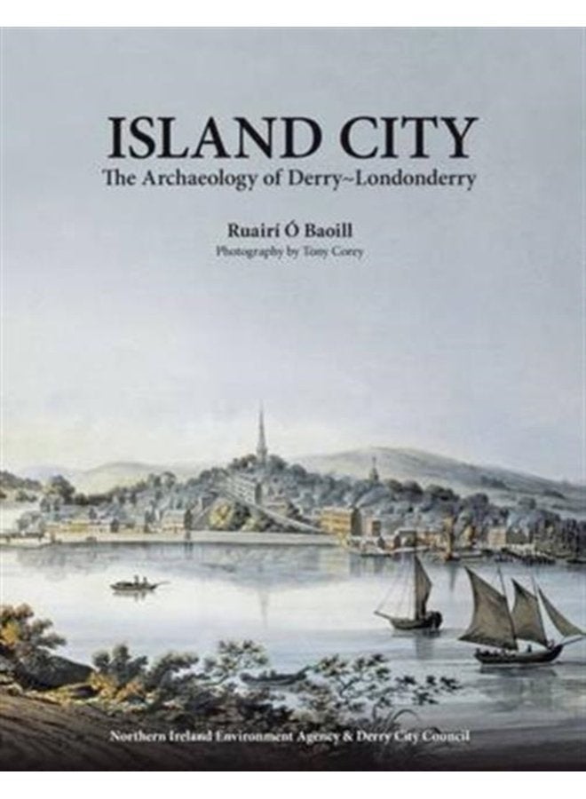 Island City The Archaeology of Derry Londonderry - Hardback