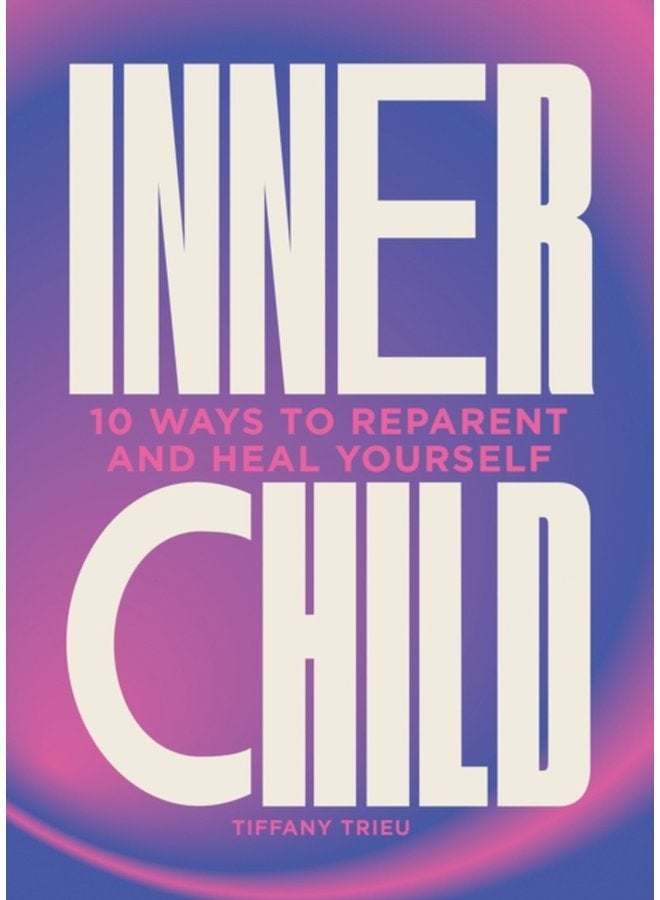 Inner Child 10 ways to reparent and heal yourself - Hardback