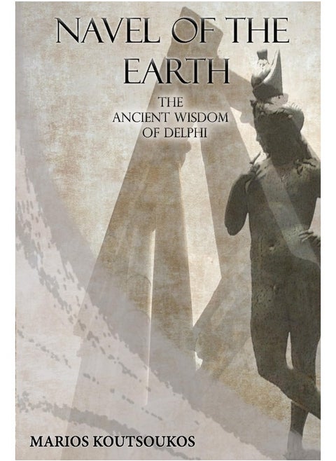 Navel of the Earth: The ancient wisdom of Delphi
