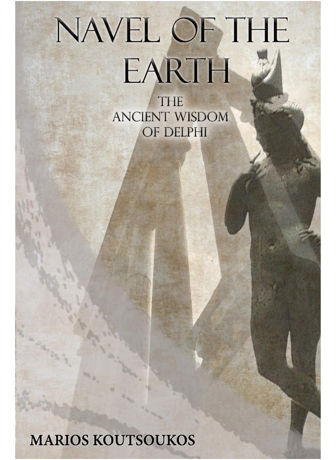 Navel of the Earth: The ancient wisdom of Delphi
