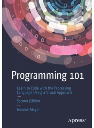 Programming 101 : Learn to Code with the Processing Language Using a Visual Approach - pzsku/ZFDFD733C2DEBA4446E0AZ/45/_/1721301983/9297c8e0-ec4f-4215-978e-6234ea009f14