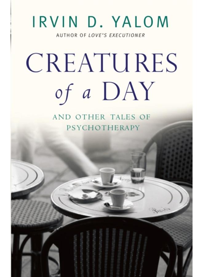 Creatures of a Day : And Other Tales of Psychotherapy 