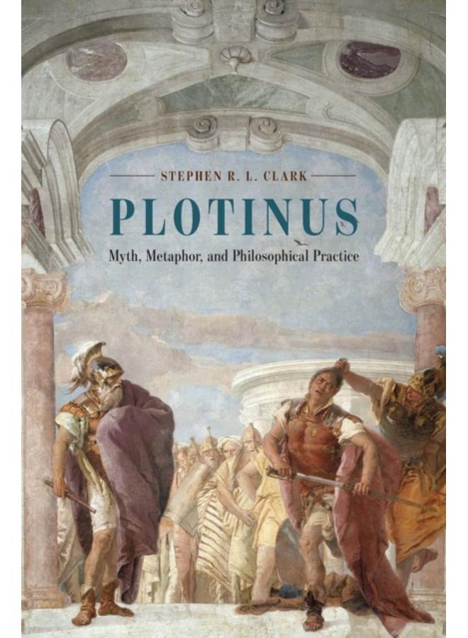 Plotinus : Myth, Metaphor, and Philosophical Practice 