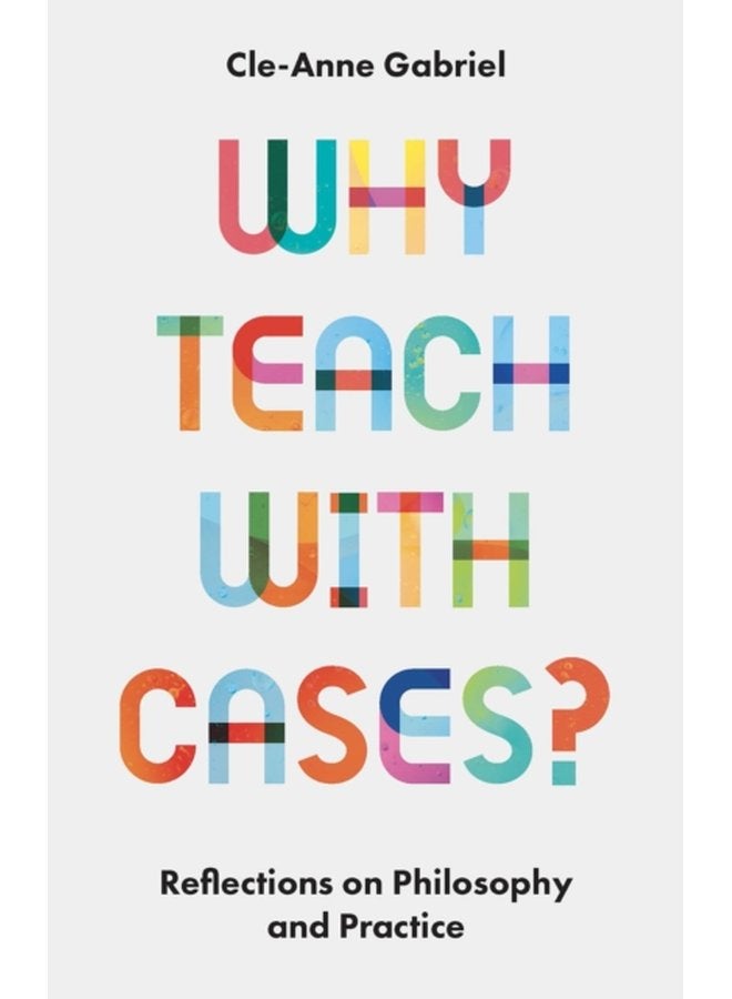 Why Teach with Cases Reflections on Philosophy and Practice - Paperback