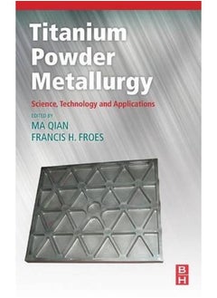 Titanium Powder Metallurgy: Science, Technology and Applications