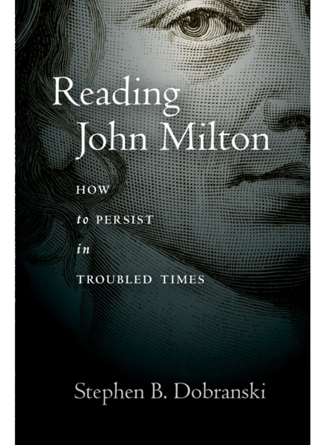 Reading John Milton : How to Persist in Troubled Times 