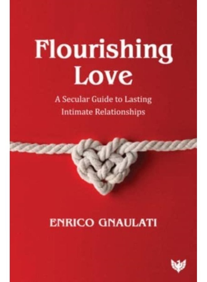 Flourishing Love A Secular Guide to Lasting Intimate Relationships - Paperback