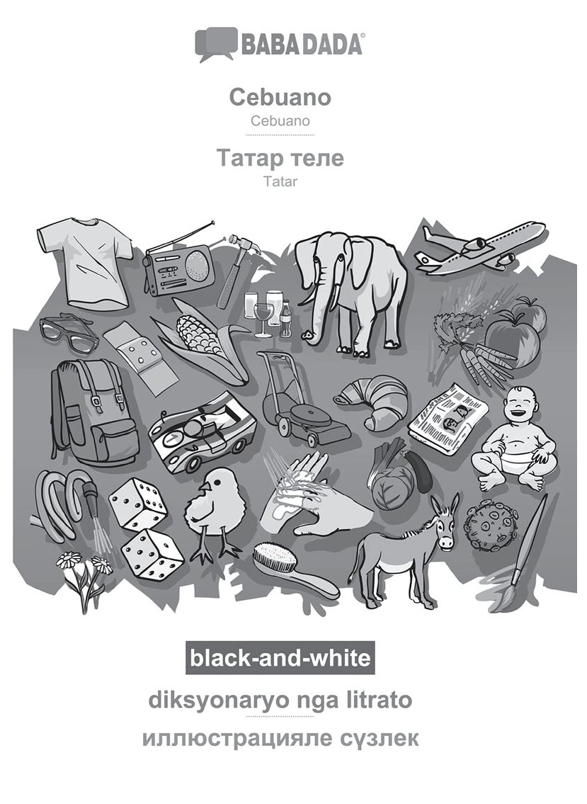 BABADADA black-and-white, Cebuano - Tatar (in cyrillic script), diksyonaryo nga litrato - visual dictionary (in cyrillic script): Cebuano - Tatar (in cyrillic script), visual dictionary 
