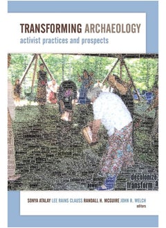 Transforming Archaeology: Activist Practices and Prospects 