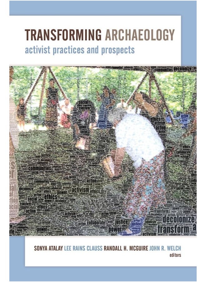 Transforming Archaeology: Activist Practices and Prospects 