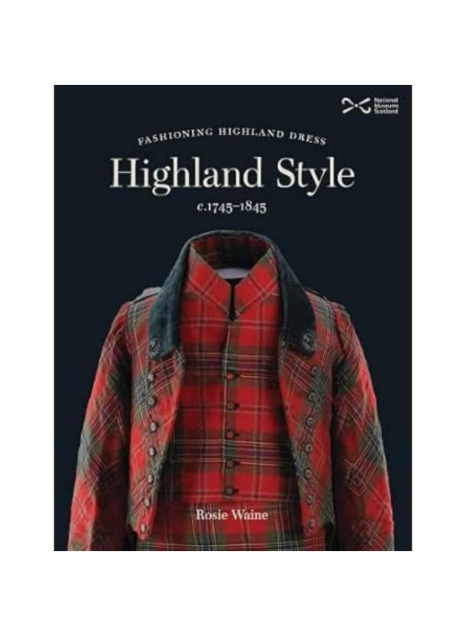 Highland Style: Fashioning Highland dress, c. 1745-1845 