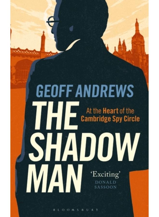 The Shadow Man : At the Heart of the Cambridge Spy Circle 