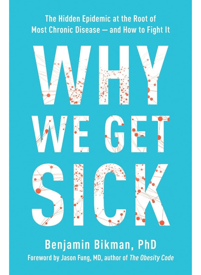 Why We Get Sick: The Hidden Epidemic at the Root of Most Chronic Disease--and How to Fight It