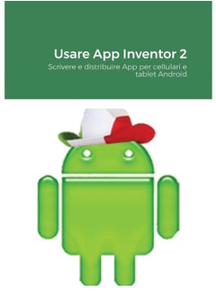 Usare App Inventor 2: Scrivere e distribuire App per cellulari e tablet Android  - Image 2