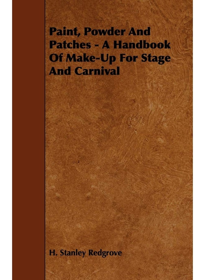 Paint, Powder And Patches - A Handbook Of Make-Up For Stage And Carnival