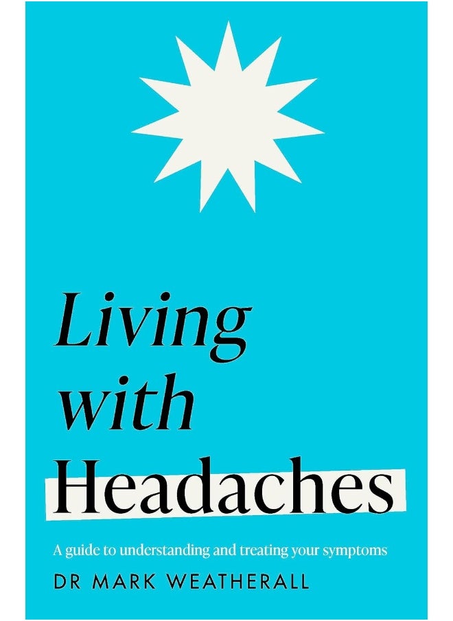 Living with Headaches (Headline Health series): A guide to understanding and treating your symptoms 
