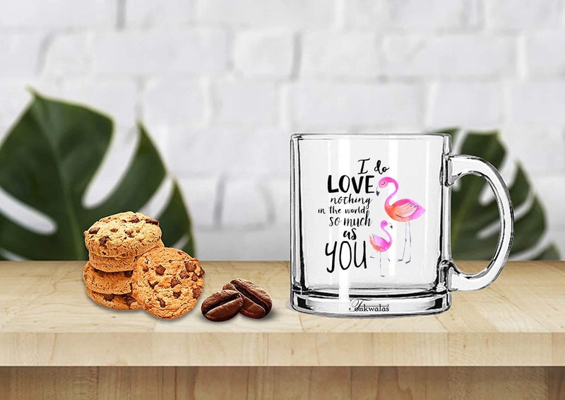 TONKWALAS I do Love Nothing in The World so Much as You Flamingo Printed Transparent Glass Coffee and Tea Mug Gift for Him/Her (325 ML) - Image 2