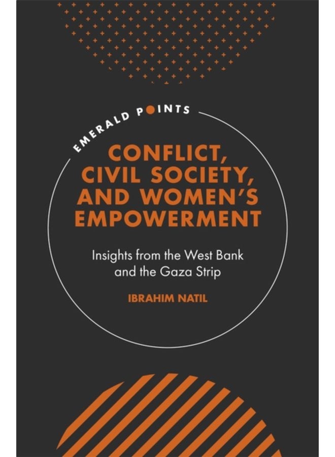Conflict Civil Society and Women s Empowerment Insights from the West Bank and the Gaza Strip - Hardback