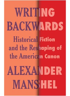 Writing Backwards: Historical Fiction and the Reshaping of the American Canon 