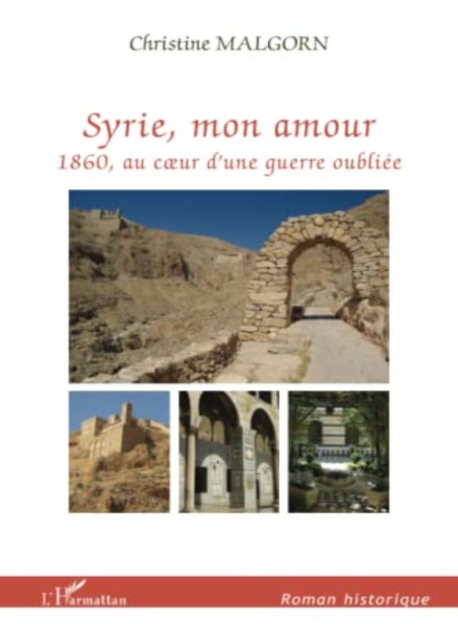 Syrie, Mon Amour, 1860, Au Coeur D'Une Guerre Oubliée 