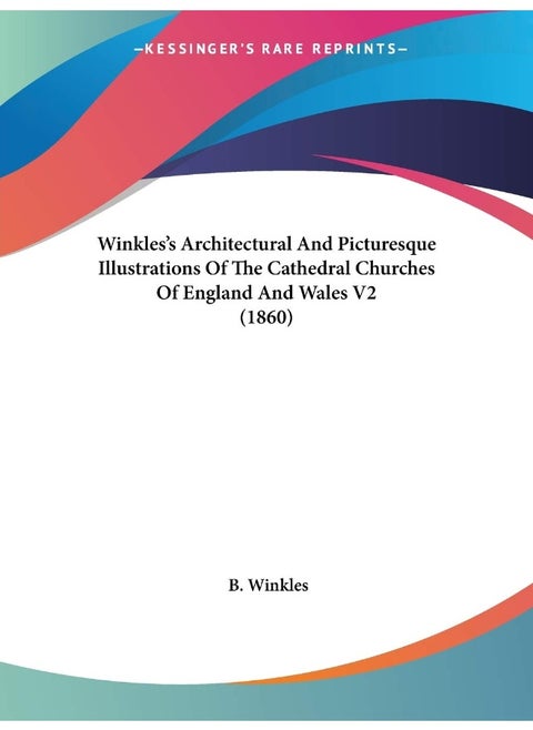 Winkles's Architectural And Picturesque Illustrations Of The Cathedral Churches Of England And Wales V2 (1860)