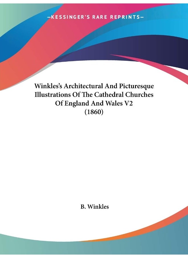 Winkles's Architectural And Picturesque Illustrations Of The Cathedral Churches Of England And Wales V2 (1860) 